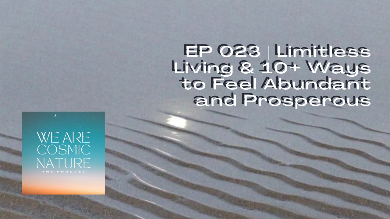 EP 023 | Limitless Living &amp; 10+ Ways to Feel Abundant and Prosperous