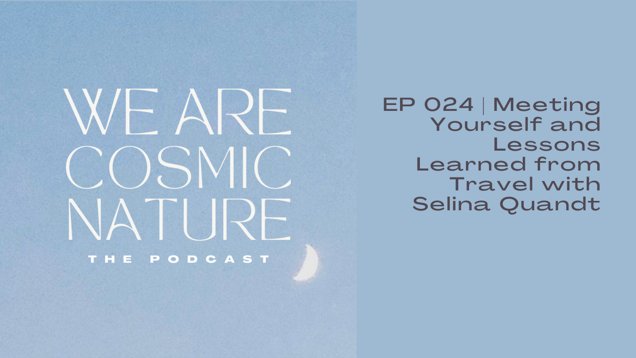 EP 024 | Meeting Yourself and Lessons Learned from Travel with Selina Quandt