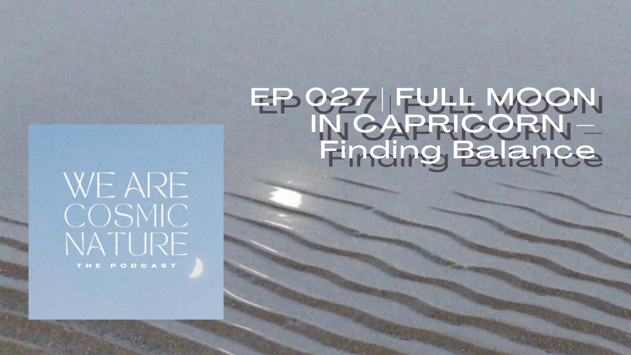 EP 027 | FULL MOON IN CAPRICORN – Finding Balance