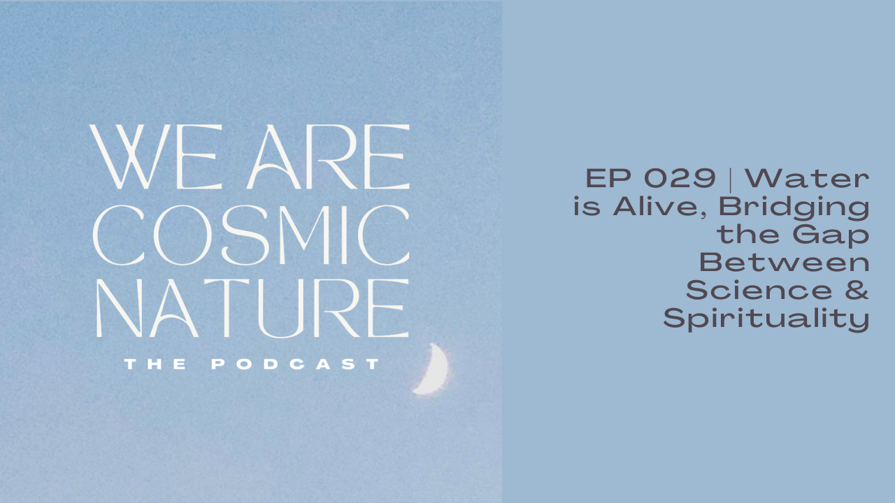 EP 029 | Water is Alive, Bridging the Gap Between Science &amp; Spirituality
