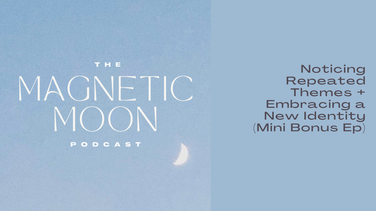 Noticing Repeated Themes + Embracing a New Identity (Mini Bonus Ep)