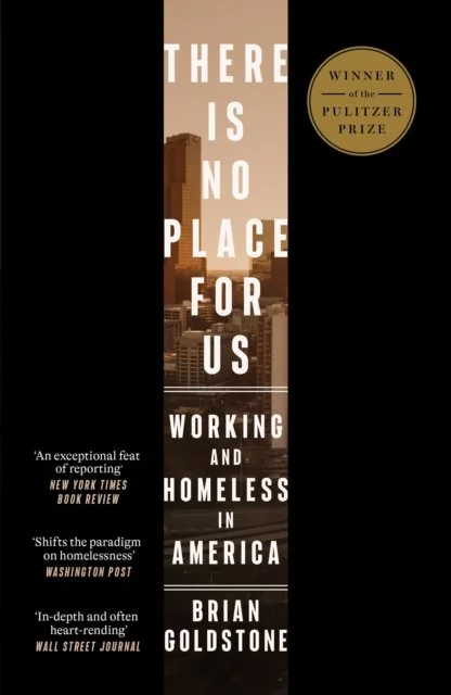 There Is No Place for Us: Working and Homeless in America by Brian Goldstone