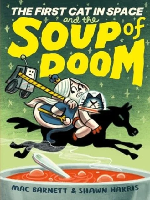 The First Cat in Space and the Soup of Doom (Book 2) by Mac Barnett & Shawn Harris