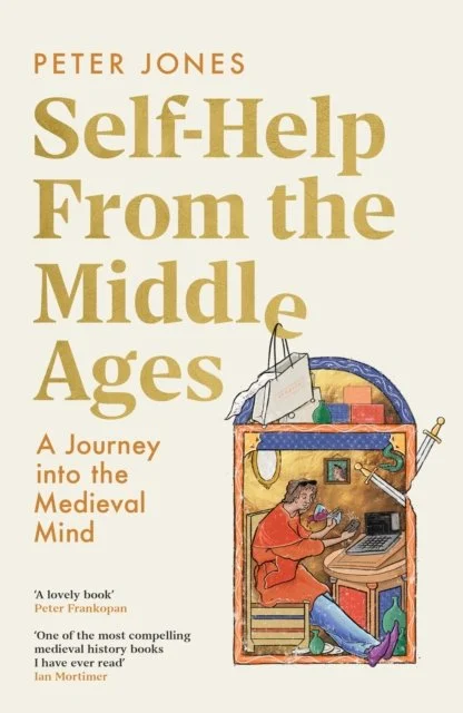 Self-Help From the Middle Ages: A Journey Into the Medieval Mind by Peter Jones