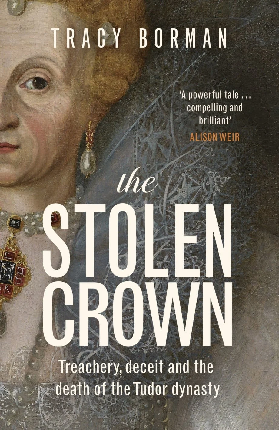 The Stolen Crown: Treachery, Deceit and the Death of the Tudor Dynasty with Tracy Borman