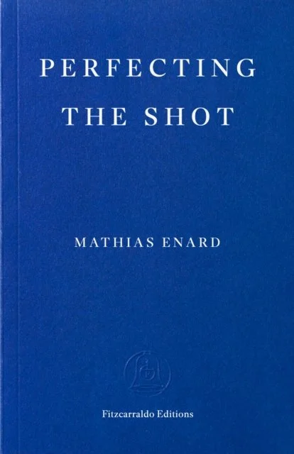 Perfecting the Shot by Mathias Enard