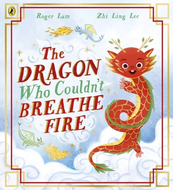 The Dragon Who Couldn’t Breathe Fire by Roger Lam