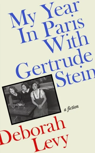 My Year in Paris with Gertrude Stein: A Fiction by Deborah Levy (16/04/26)