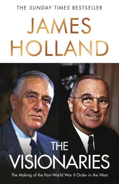 The Visionaries: The Making of the Post World War II Order in the West by James Holland