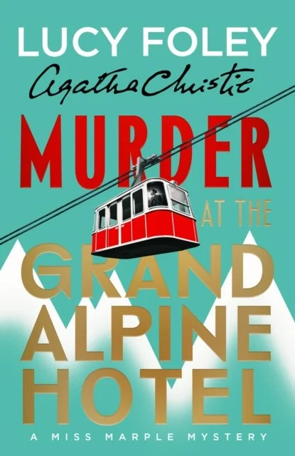 Murder at the Grand Alpine Hotel: The New Miss Marple Novel by Lucy Foley (22/09/26)