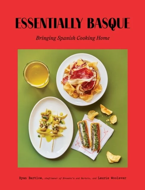 Essentially Basque : Bringing Spanish Cooking Home by Ryan Bartlow