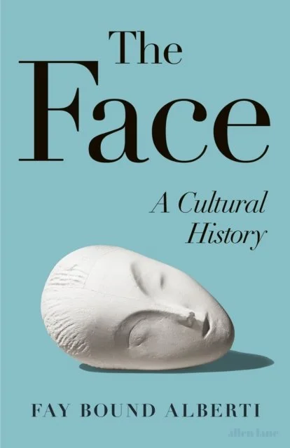 The Face: A Cultural History by Fay Bound-Alberti