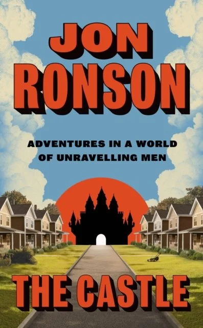 The Castle: Adventures in a World of Unravelling Men by Jon Ronson