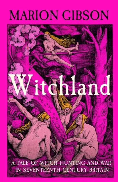 Witchland: A Tale of Witch Hunting and War in Seventeenth-Century Britain by Marion Gibson