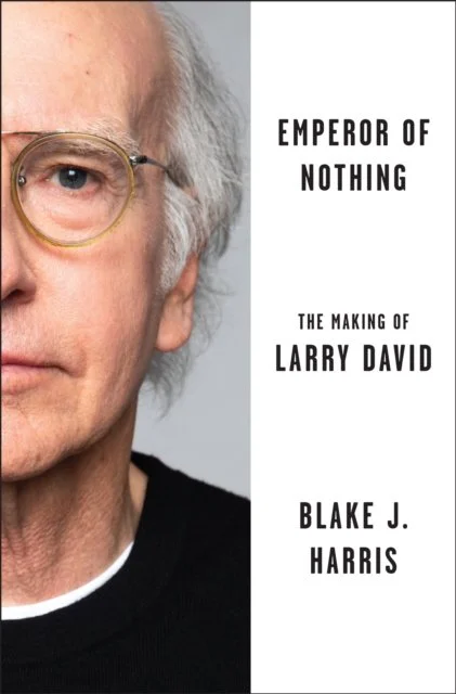 Emperor of Nothing: The Making of Larry David by Blake J. Harris