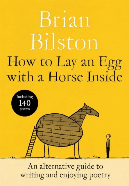 How to Lay an Egg with a Horse Inside: An Alternative Guide to Writing and Enjoying Poetry by Brian Bilston