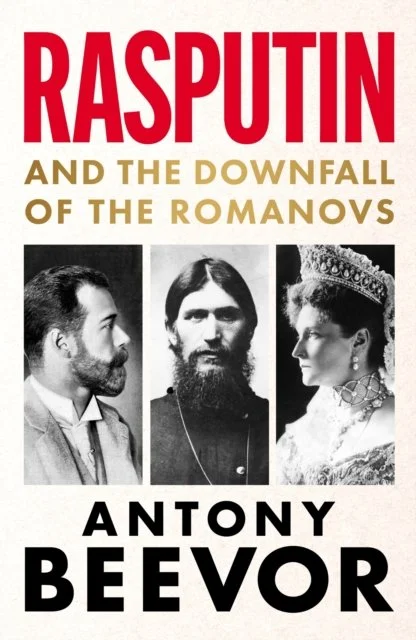 Rasputin: And the Downfall of the Romanovs by Antony Beevor (12/03/26)