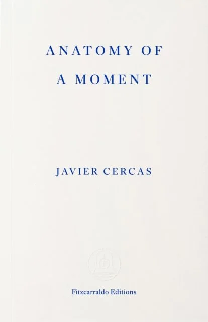 Anatomy of a Moment by Javier Cercas
