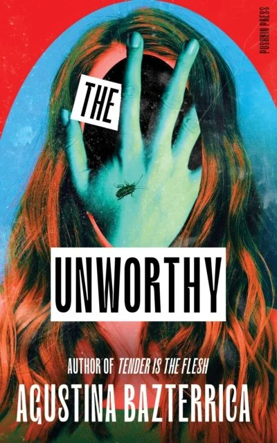 The Unworthy by Agustina Bazterrica