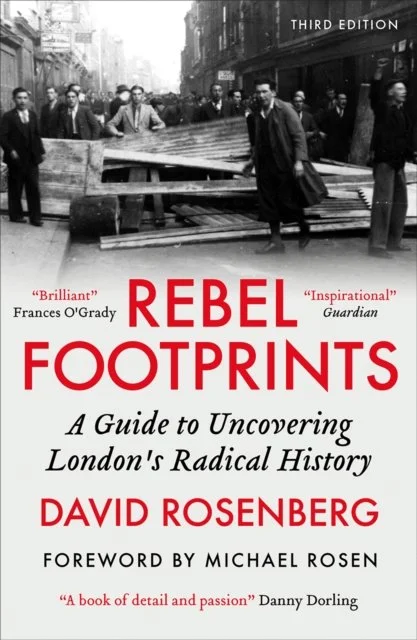 Rebel Footprints: A Guide to Uncovering London’s Radical History by David Rosenberg
