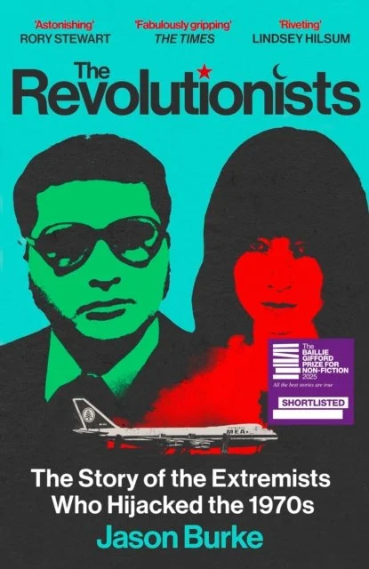 The Revolutionists: The Story of the Extremists Who Hijacked the 1970s by Jason Burke