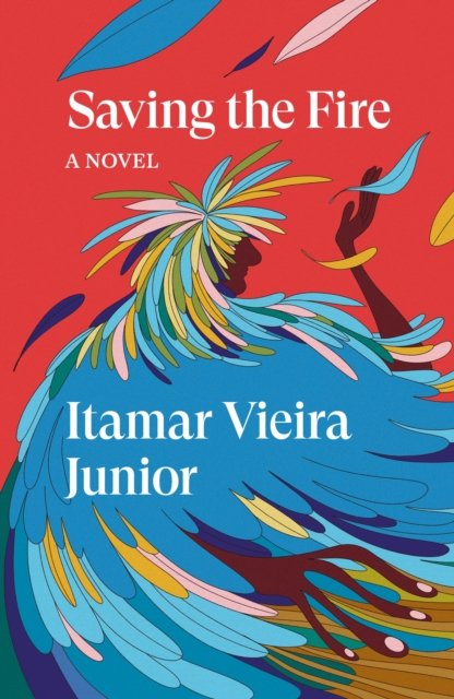 Saving the Fire: A Novel by Itamar Vieria Junior