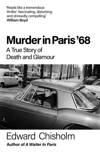 Murder In Paris '68: A true story of death and glamour by Edward Chisholm