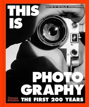 This is Photography: The First 200 Years by Nathalie Herschdorfer