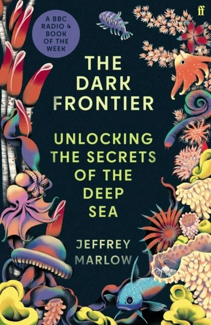 The Dark Frontier: Unlocking the Secrets of the Deep Sea by Jeffrey Marlow