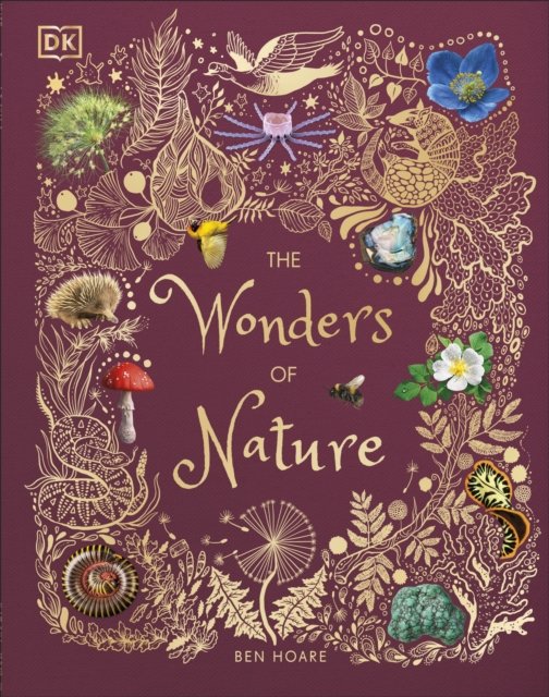 The Wonders of Nature : Discover the Incredible Stories of the Natural World by Ben Hoare