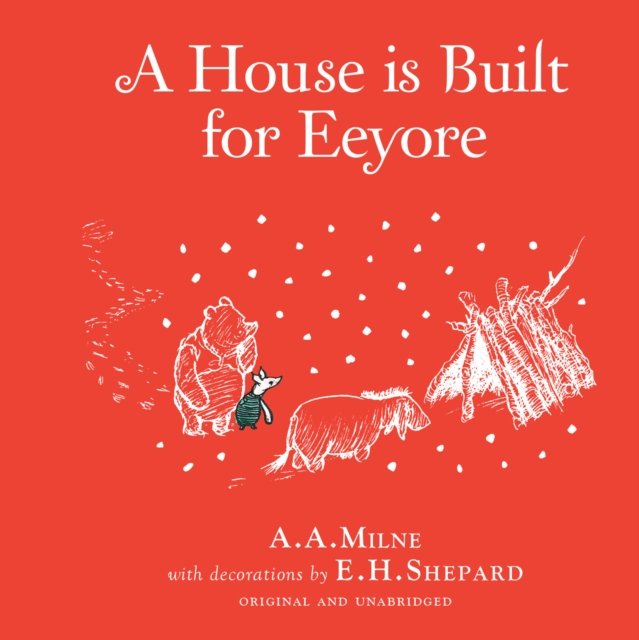 Winnie-the-Pooh: A House is Built for Eeyore by A.A. Milne