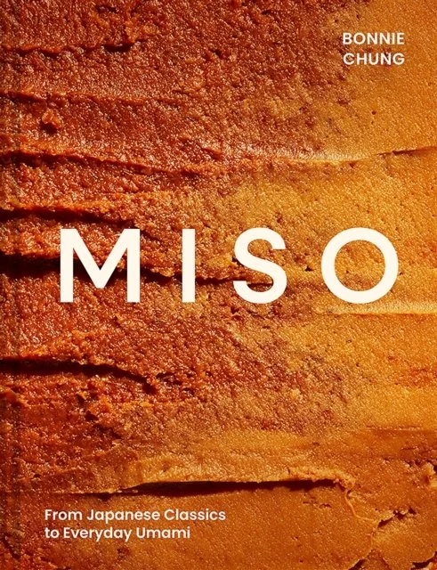 Miso: From Japanese Classics to Everyday Umami by Bonnie Chung