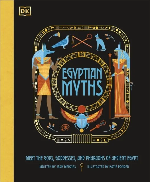 Egyptian Myths : Meet the Gods, Goddesses, and Pharaohs of Ancient Egypt by Jean Menzies