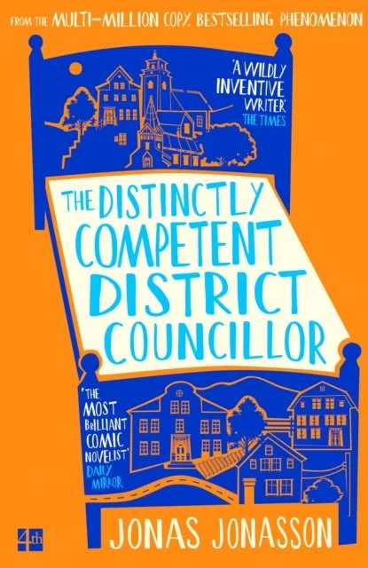 The Distinctly Competent District Councillor by Jonas Jonasson