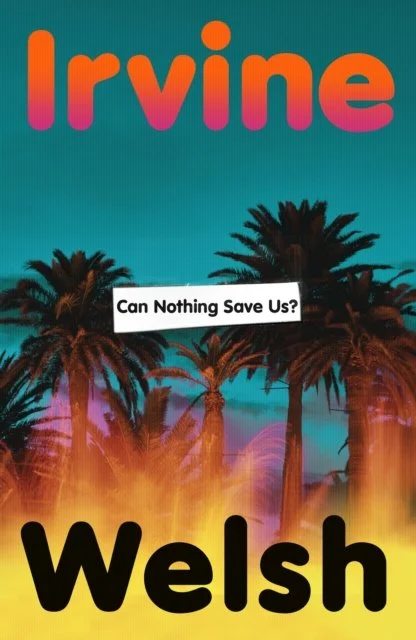 Can Nothing Save Us? by Irvine Welsh