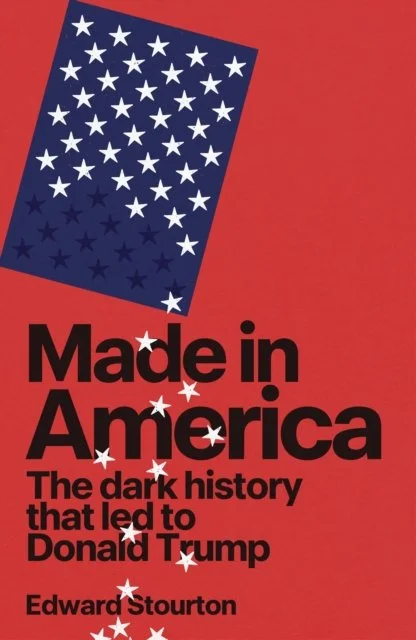 Made in America: The dark history that led to Donald Trump by Edward Stourton