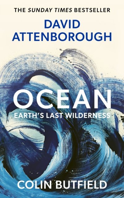 Ocean: Earth's Last Wilderness by Sir David Attenborough & Colin Butfield