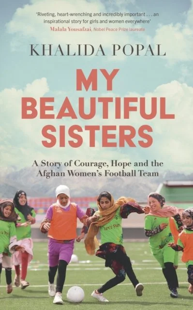 My Beautiful Sisters: A Story of Courage, Hope and the Afghan Women’s Football Team by Khalida Popal