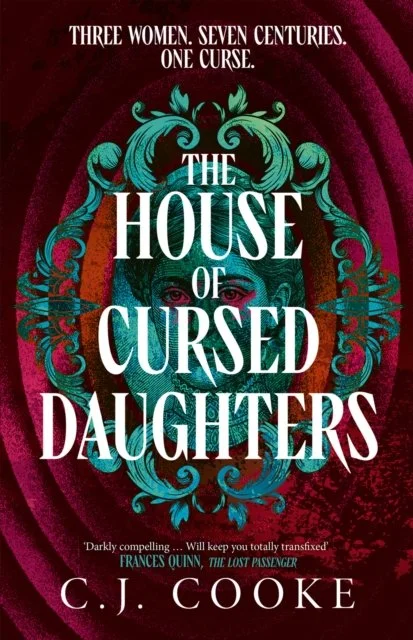 The House of Cursed Daughters by C.J. Cooke
