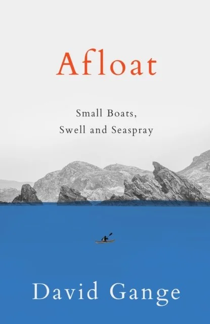 Afloat: Small Boats, Swell and Seaspray by David Gange
