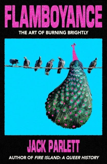 Flamboyance: The Art of Burning Brightly by Jack Parlett