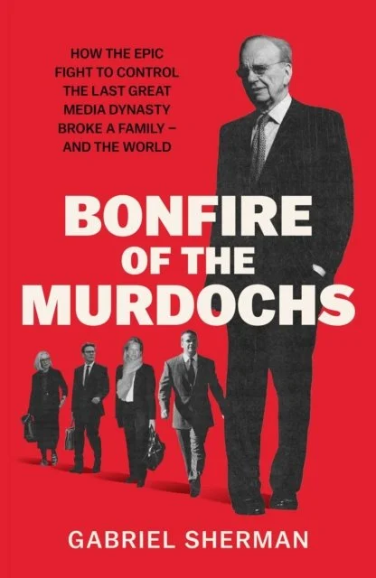 Bonfire of the Murdochs by Gabriel Sherman