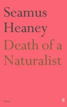 Death of a Naturalist, by Seamus Heaney