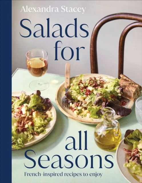 Salads for all Seasons : French-inspired recipes to enjoy by Alexandra Stacey (18/06/26)