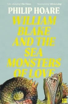 William Blake and The Sea Monsters of Love by Philip Hoare