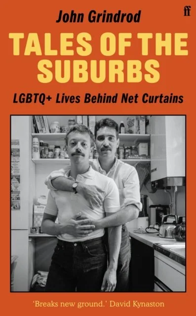 Tales of the Suburbs: LGBTQ+ Lives Behind Net Curtains by John Grindrod (12/03/26)