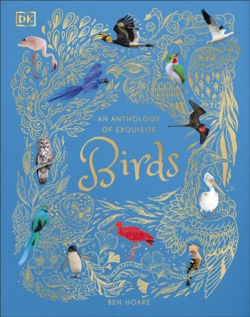 An Anthology of Exquisite Birds : Discover the Beauty of the Avian World by Ben Hoare