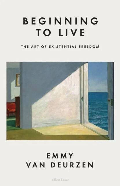 Beginning to Live: The Art of Existential Freedom by Emmy van Deurzen
