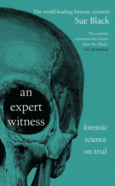 An Expert Witness: Forensic Science on Trial by Professor Sue Black (02/07/26)
