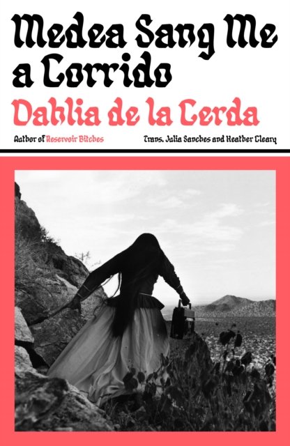 Medea Sang Me a Corrido by Dahlia de la Cerda